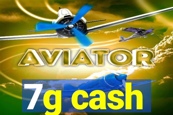 7g cash